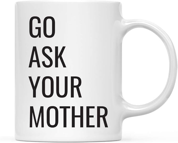 Andaz Press 11oz. Father's Day Coffee Mug Gift, Go Ask Your Mother, 1-Pack, Funny Dad Birthday Christmas Gift Ideas