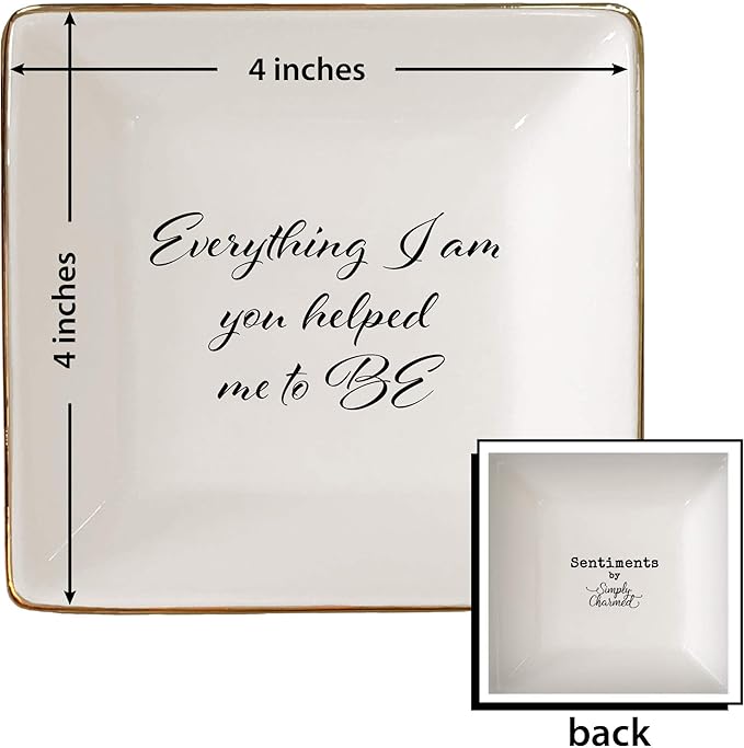 Simply Charmed Everything I Am You Helped Me to Be Ceramic Jewelry Dish or Ring Holder - Birthday Gift for Mom From Daughter, Teacher, Best Friend