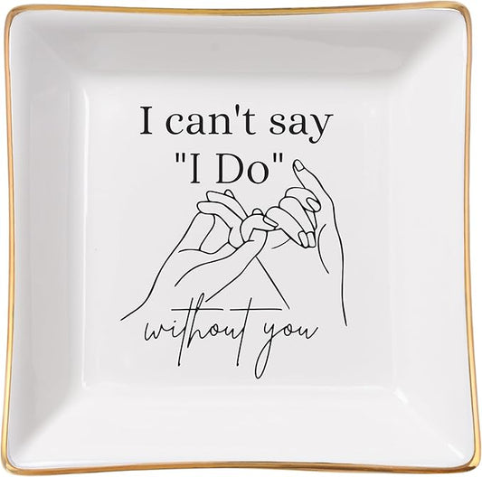 Bridesmaid Gifts Maid of Honor Proposal Gifts Ring Jewelry Dish - I Can't Say I Do Without You, Bridal Shower Wedding Gifts for Bridesmaids Matron of Honor Bachelorette Gift, White