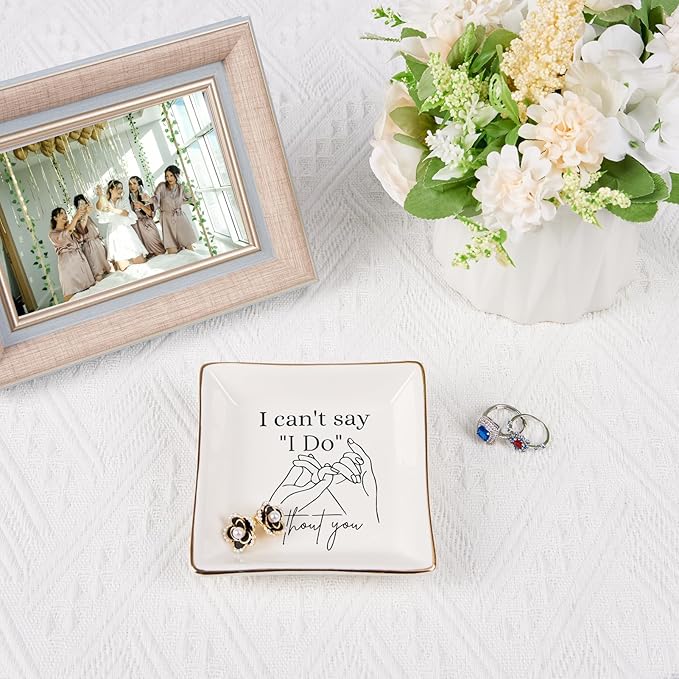 Bridesmaid Gifts Maid of Honor Proposal Gifts Ring Jewelry Dish - I Can't Say I Do Without You, Bridal Shower Wedding Gifts for Bridesmaids Matron of Honor Bachelorette Gift, White